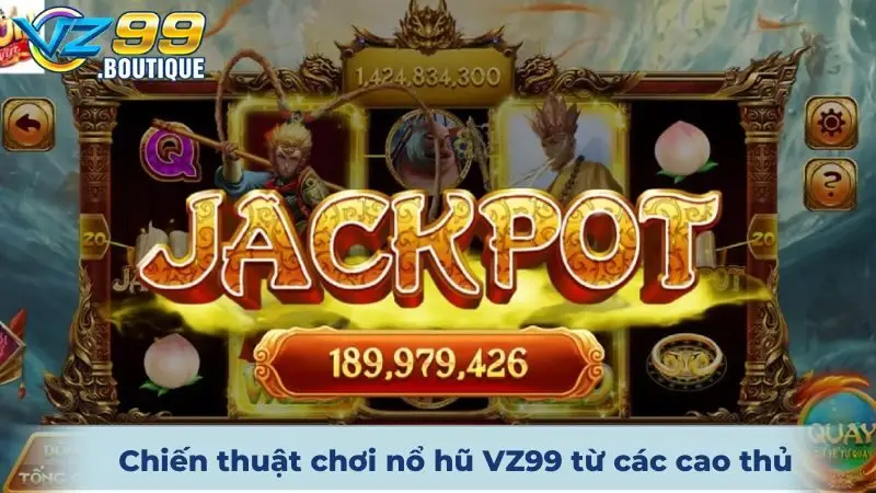 Nổ Hũ VZ99 3 Chiến thuật chơi nổ hũ VZ99 từ các cao thủ