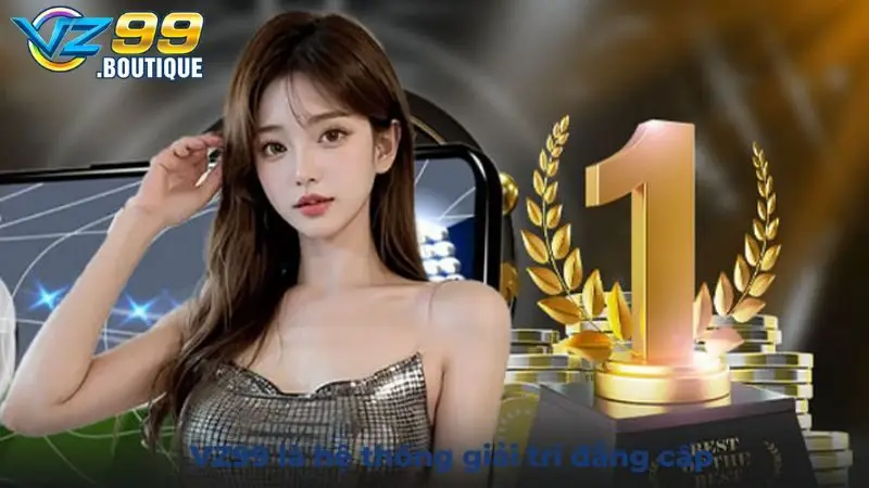 Giới thiệu VZ99 là toàn bộ thông tin liên quan đến hệ thống giải trí đẳng cấp này