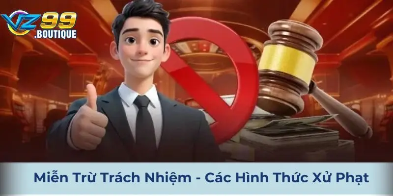 Một số hình thức xử phạt khi vi phạm miễn trừ trách nhiệm vz99