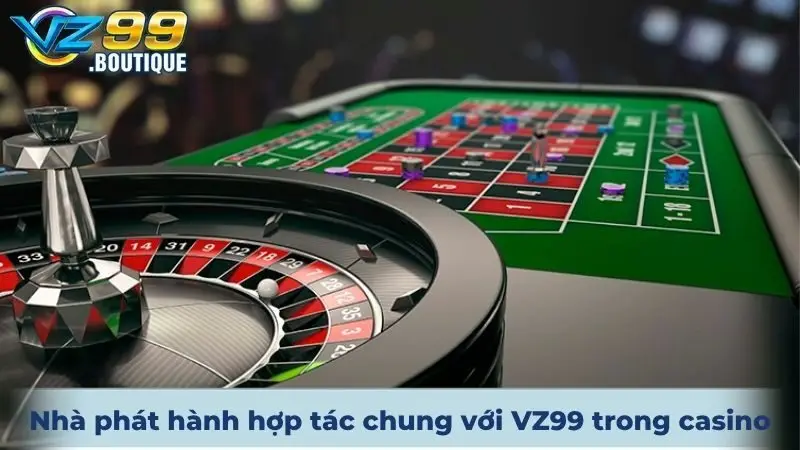 Casino VZ99 4 Nhà phát hành đã và đang hợp tác chung với VZ99 trong casino