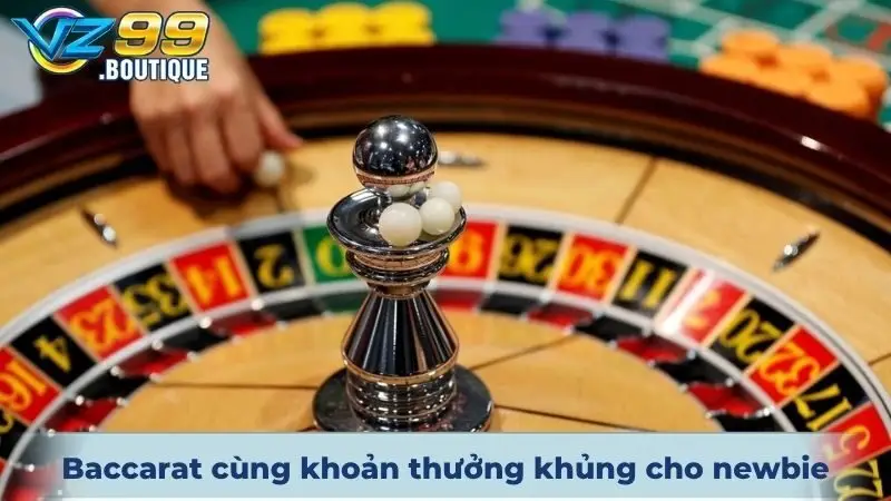 Casino VZ99 2 Trò Baccarat online cùng khoản thưởng khủng cho newbie